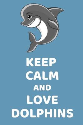 Book cover for Keep Calm And Love Dolphins