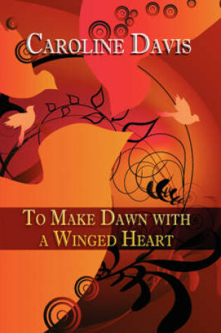 Cover of To Make Dawn with a Winged Heart