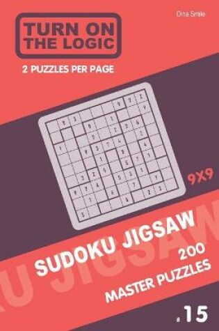 Cover of Turn On The Logic Sudoku Jigsaw 200 Master Puzzles 9x9 (15)