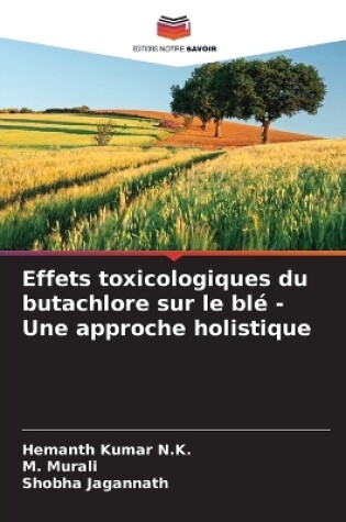 Cover of Effets toxicologiques du butachlore sur le blé - Une approche holistique