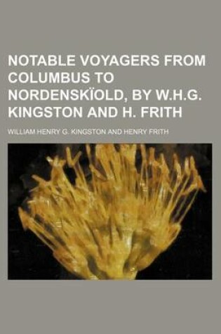 Cover of Notable Voyagers from Columbus to Nordenskiold, by W.H.G. Kingston and H. Frith