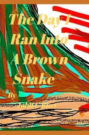 Cover of The Day I Ran Into A Brown Snake.
