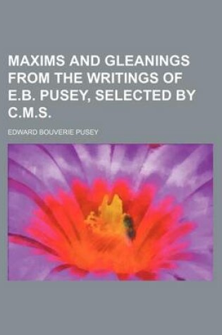 Cover of Maxims and Gleanings from the Writings of E.B. Pusey, Selected by C.M.S.