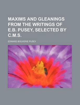 Book cover for Maxims and Gleanings from the Writings of E.B. Pusey, Selected by C.M.S.