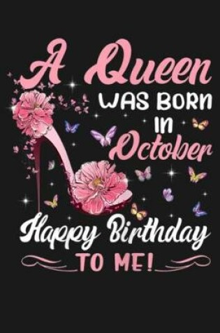 Cover of A Queen Was Born In October Happy Birthday To me !