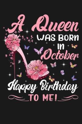 Book cover for A Queen Was Born In October Happy Birthday To me !