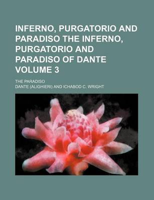 Book cover for Inferno, Purgatorio and Paradiso the Inferno, Purgatorio and Paradiso of Dante Volume 3; The Paradiso