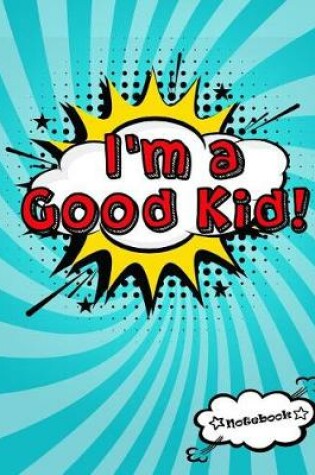 Cover of I'm a Good Kid!