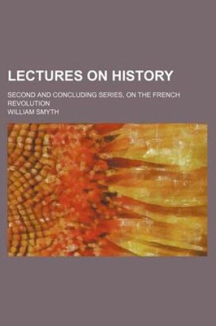 Cover of Lectures on History (Volume 2); Second and Concluding Series, on the French Revolution