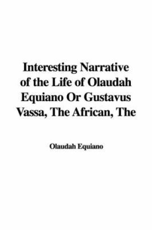 Cover of The Interesting Narrative of the Life of Olaudah Equiano or Gustavus Vassa, the African