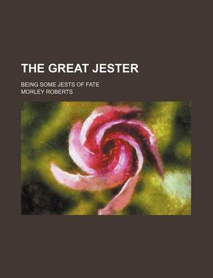 Book cover for The Great Jester; Being Some Jests of Fate