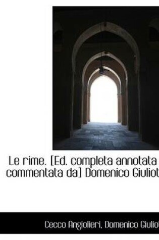 Cover of Le Rime. [Ed. Completa Annotata E Commentata Da] Domenico Giuliotti