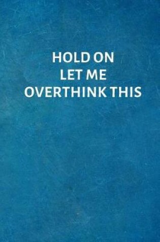 Cover of Hold On Let Me Overthink This