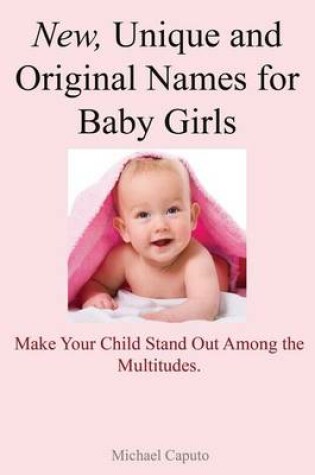 Cover of New, Unique and Original Names for Baby Girls