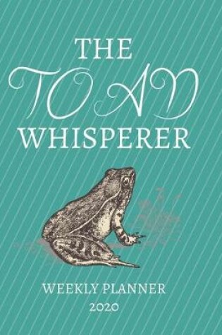 Cover of The Toad Whisperer Weekly Planner 2020