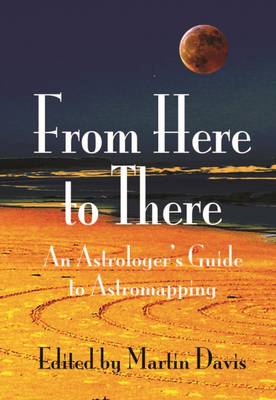 Book cover for From Here to There: An Astrologers Guide to Astromapping