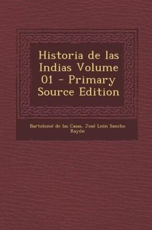 Cover of Historia de Las Indias Volume 01 - Primary Source Edition