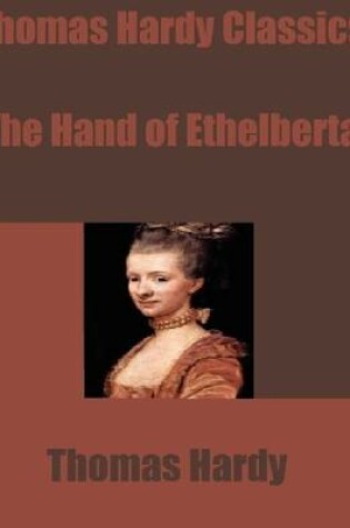 Cover of Thomas Hardy Classics: The Hand of Ethelberta