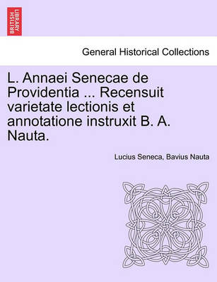 Book cover for L. Annaei Senecae de Providentia ... Recensuit Varietate Lectionis Et Annotatione Instruxit B. A. Nauta.