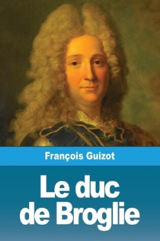 Cover of Le duc de Broglie