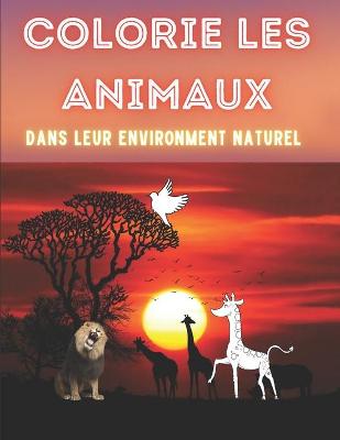 Book cover for Colorie les animaux dans leur environnement naturel