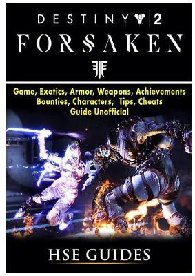Book cover for Destiny 2 Forsaken, Game, Exotics, Raids, Supers, Armor Sets, Achievements, Weapons, Classes, Guide Unofficial