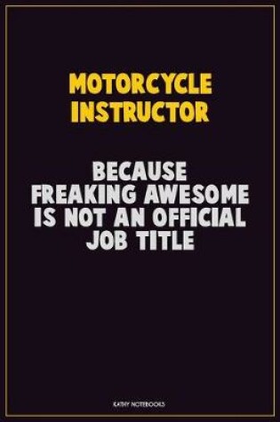 Cover of Motorcycle Instructor, Because Freaking Awesome Is Not An Official Job Title