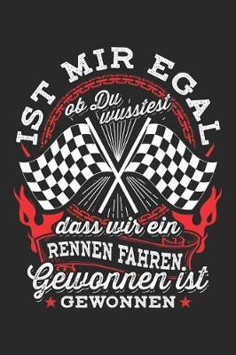 Book cover for Ist Mir Egal OB Du Wusstest Dass Wir Ein Rennen Fahren Gewonnen Ist Gewonnen