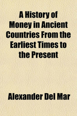 Cover of A History of Money in Ancient Countries from the Earliest Times to the Present