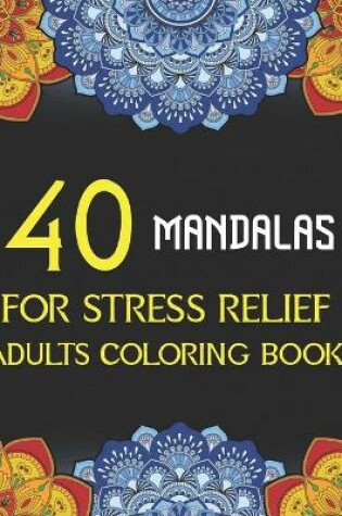 Cover of 40 Mandalas For Stress Relief