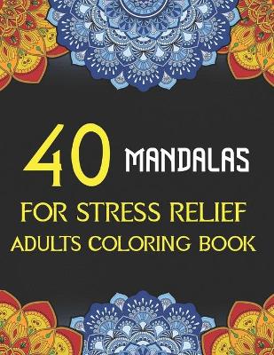 Book cover for 40 Mandalas For Stress Relief