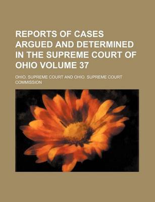 Book cover for Reports of Cases Argued and Determined in the Supreme Court of Ohio Volume 37