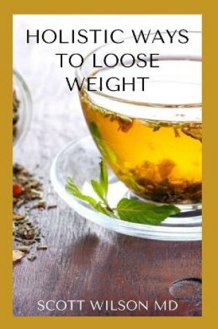 Cover of Holistic Ways to Loose Weight