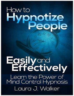 Book cover for How to Hypnotize People Easily and Effectively: Learn the Power of Mind Control Hypnosis