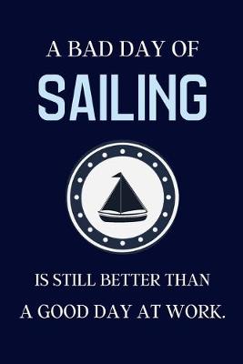 Book cover for A bad day of Sailing is still better than a good day at work.