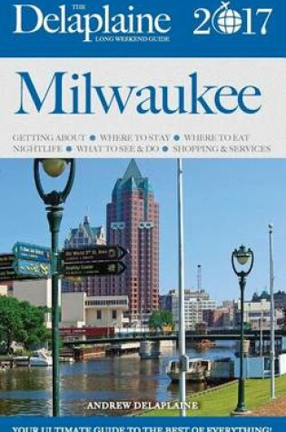 Cover of Milwaukee - The Delaplaine 2017 Long Weekend Guide