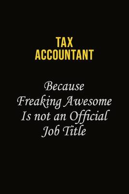 Book cover for Tax Accountant Because Freaking Awesome Is Not An Official Job Title