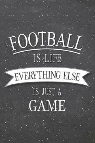 Cover of Football Is Life Everything Else Is Just A Game