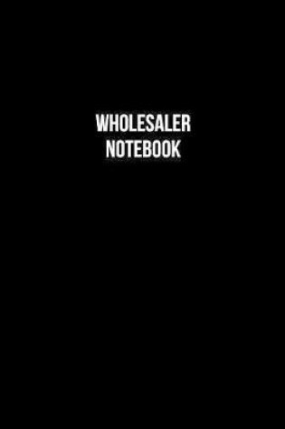 Cover of Wholesaler Notebook - Wholesaler Diary - Wholesaler Journal - Gift for Wholesaler