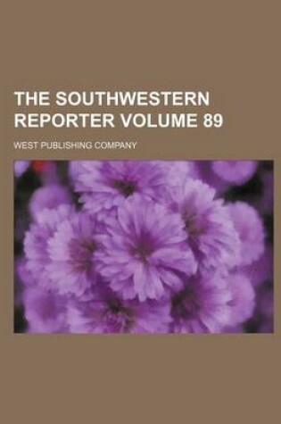 Cover of The Southwestern Reporter Volume 89