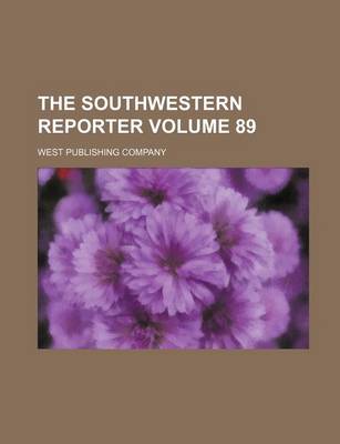 Book cover for The Southwestern Reporter Volume 89