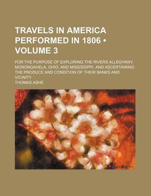 Book cover for Travels in America Performed in 1806 (Volume 3); For the Purpose of Exploring the Rivers Alleghany, Monongahela, Ohio, and Mississippi, and Ascertaining the Produce and Condition of Their Banks and Vicinity