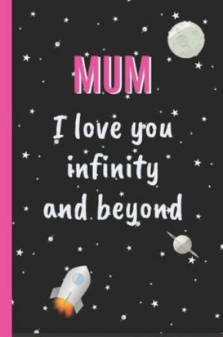 Cover of Mum I Love You Infinity and Beyond