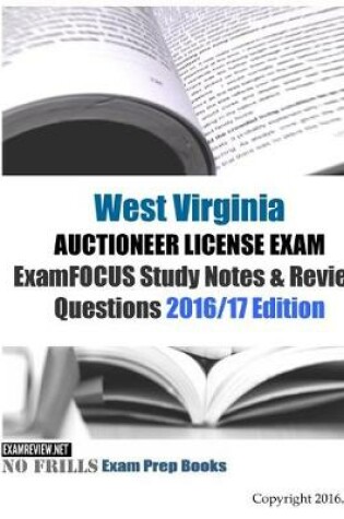 Cover of West Virginia AUCTIONEER LICENSE EXAM ExamFOCUS Study Notes & Review Questions 2016/17 Edition