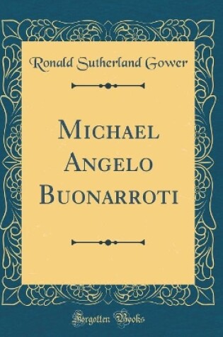 Cover of Michael Angelo Buonarroti (Classic Reprint)