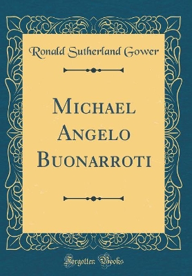 Book cover for Michael Angelo Buonarroti (Classic Reprint)