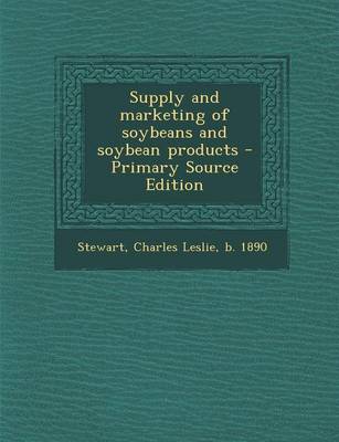 Book cover for Supply and Marketing of Soybeans and Soybean Products - Primary Source Edition