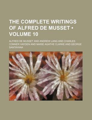 Book cover for The Complete Writings of Alfred de Musset (Volume 10 )