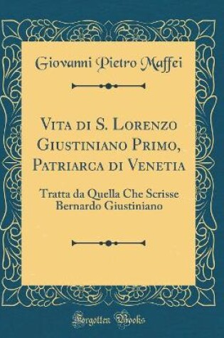 Cover of Vita Di S. Lorenzo Giustiniano Primo, Patriarca Di Venetia