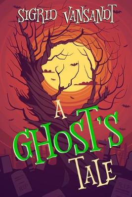 A Ghost's Tale by Sigrid Vansandt